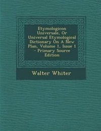 Abbildung von: Etymologicon Universale, or Universal Etymological Dictionary on a New Plan, Volume 1, Issue 1 - Nabu Press