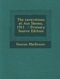Cover: The Excavations at Ain Shems, 1911 - Nabu Press