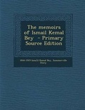 Cover: The Memoirs of Ismail Kemal Bey - Primary Source Edition - Nabu Press