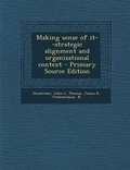 Cover: Making Sense of It--Strategic Alignment and Organizational Context - Primary Source Edition - Nabu Press