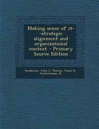 Enlarge image Cover: Making Sense of It--Strategic Alignment and Organizational Context - Primary Source Edition - Nabu Press