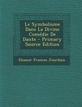 Cover: Le Symbolisme Dans La Divine Comedie de Dante - Nabu Press