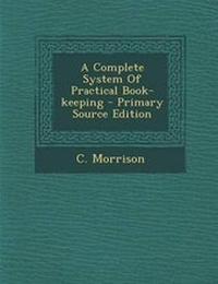 Enlarge image Cover: A Complete System of Practical Book-Keeping - Primary Source Edition - Nabu Press