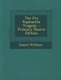 Cover: The Pre Raphaelite Tragedy - Primary Source Edition - Nabu Press