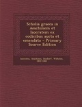 Cover: Scholia Graeca in Aeschinem Et Isocratem Ex Codicibus Aucta Et Emendata - Nabu Press