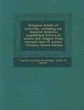 Cover: Religious Beliefs of Scientists, Including One Hundred Hitherto Unpublished Letters on Science and Religion from Eminent Men of Science - Primary Sour - Nabu Press