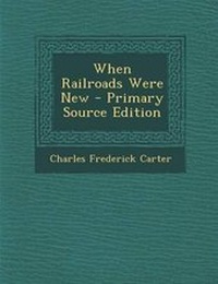 Enlarge image Cover: When Railroads Were New - Nabu Press