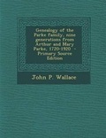 Cover: Genealogy of the Parke Family, Nine Generations from Arthur and Mary Parke, 1720-1920 - Nabu Press