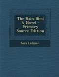 Cover: The Rain Bird a Novel - Primary Source Edition - Nabu Press