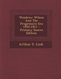Cover: Woodrow Wilson and the Progressive Era 1910-1917 - Primary Source Edition - Nabu Press