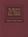 Cover: The Northern Territory as It Is - Primary Source Edition - Nabu Press