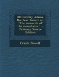 Cover: Old Grizzly Adams, the Bear Tamer; Or, the Monarch of the Mountains. - Nabu Press