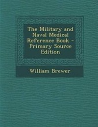 Enlarge image Cover: The Military and Naval Medical Reference Book - Nabu Press