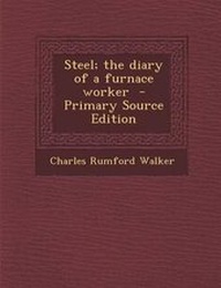 Enlarge image Cover: Steel; The Diary of a Furnace Worker - Nabu Press