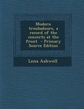 Cover: Modern Troubadours, a Record of the Concerts at the Front - Primary Source Edition - Nabu Press