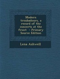 Enlarge image Cover: Modern Troubadours, a Record of the Concerts at the Front - Primary Source Edition - Nabu Press