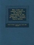 Cover: Mass Media and Violence; A Report to the National Commission on the Causes and Prevention of Violence - Nabu Press