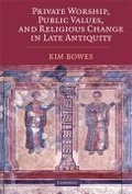 Cover: Private Worship, Public Values, and Religious Change in Late Antiquity - Cambridge University Press