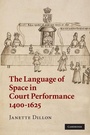 Cover: The Language of Space in Court Performance, 1400-1625 - Cambridge University Press