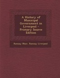 Cover: A History of Municipal Government in Liverpool - Nabu Press