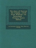 Cover: The Story of Parzival, the Templar, Retold from Wolfram Von Eschenbach - Primary Source Edition - Nabu Press