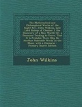 Bild: The Mathematical and Philosophical Works of the Right REV. John Wilkins, Late Lord Bishop of Chester - Nabu Press