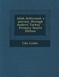 Cover: Allah Dethroned; A Journey Through Modern Turkey - Primary Source Edition - Nabu Press