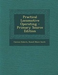 Cover: Practical Locomotive Operating - Primary Source Edition - Nabu Press