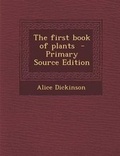 Cover: The First Book of Plants - Primary Source Edition - Nabu Press