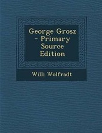 Enlarge image Cover: George Grosz - Primary Source Edition - Nabu Press