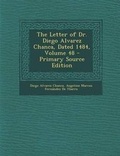 Cover: The Letter of Dr. Diego Alvarez Chanca, Dated 1484, Volume 48 - Nabu Press