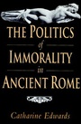 Cover: The Politics of Immorality in Ancient Rome - Cambridge University Press