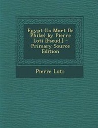 Abbildung von: Egypt (La Mort de Philae) by Pierre Loti [Pseud.] - Nabu Press