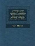 Cover: Geographi Graeci Minores.E Codicibus Recognovit Prolegomenis Annotatione Indicibus Instruxit...Carolus Mullerus, Volume 1 - Nabu Press