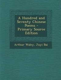 Abbildung von: A Hundred and Seventy Chinese Poems - Primary Source Edition - Nabu Press