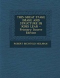 Cover: This Great Stage Image and Structure in King Lear - Nabu Press