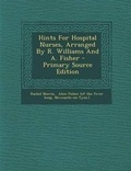 Cover: Hints for Hospital Nurses, Arranged by R. Williams and A. Fisher - Nabu Press