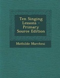 Cover: Ten Singing Lessons - Primary Source Edition - Nabu Press