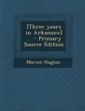 Cover: [Three Years in Arkansaw] .. - Nabu Press