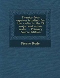Cover: Twenty-Four Caprices (Studies) for the Violin in the 24 Major and Minor Scales - Nabu Press