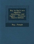 Cover: Key to Ray's New Algebras, Elementary and Higher - Nabu Press