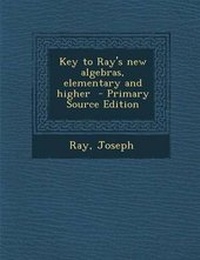Enlarge image Cover: Key to Ray's New Algebras, Elementary and Higher - Nabu Press
