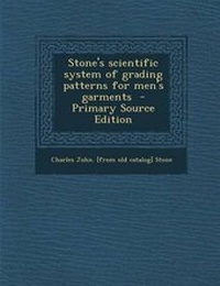 Enlarge image Cover: Stone's Scientific System of Grading Patterns for Men's Garments - Nabu Press