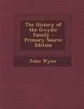 Cover: The History of the Gwydir Family - Nabu Press
