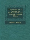 Cover: Chironomia, Or, a Treatise on Rhetorical Delivery - Primary Source Edition - Nabu Press