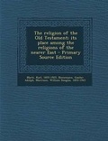 Cover: The Religion of the Old Testament; Its Place Among the Religions of the Nearer East - Primary Source Edition - Nabu Press