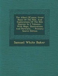 Abbildung von: The Albert N'Yanza, Great Basin of the Nile, and Explorations of the Nile Sources - Nabu Press