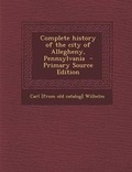 Cover: Complete History of the City of Allegheny, Pennsylvania - Nabu Press