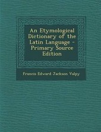 Abbildung von: An Etymological Dictionary of the Latin Language - Primary Source Edition - Nabu Press
