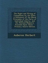 Abbildung von: The Right and Wrong of Compulsion by the State - Nabu Press